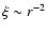$\xi\sim r^{-2}$