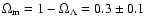 $\Omega_{\rm m}=1-\Omega_{\Lambda}=0.3\pm 0.1$