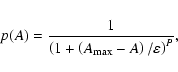 \begin{eqnarray*}p(A)=\frac{1}{\left(1+\left(A_{\max}-A\right)/\varepsilon\right)^P},
\end{eqnarray*}