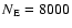 $N_{\rm E}=8000$