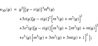 \begin{eqnarray*}\kappa_{3D}(y)&=&y^3\big\{[y-v(y)]^3 m^6(y)\\
&&+{}3v(y)[y-v(...
...t]^2\\
&&+{}v^3(y)\left[m^3(y)+3m^2(y)+3m(y)+1\right]^2\big\};
\end{eqnarray*}