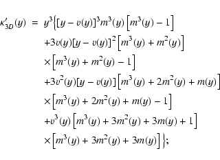 \begin{eqnarray*}\kappa'_{3D}(y)&=&y^3\big\{[y-v(y)]^3 m^3(y)\left[m^3(y)-1\righ...
...+1\right]\\
&&\times{}\left[m^3(y)+3m^2(y)+3m(y)\right]\big\};
\end{eqnarray*}