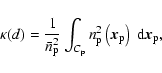 \begin{displaymath}\kappa(d)=\frac{1}{\bar{n}^2_{\rm p}}\int_{C_{\rm p}}n^2_{\rm p}
\left({\vec x}_{\rm p}\right)~{\rm d}{\vec x}_{\rm p},
\end{displaymath}