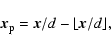 \begin{displaymath}{\vec x}_{\rm p}={\vec x}/d-\lfloor{\vec x}/d\rfloor,
\end{displaymath}