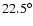 $22.5^{\circ }$