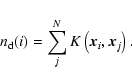 \begin{displaymath}n_{\rm d}(i)=\sum_j^N K\left({\vec x}_i,{\vec x}_j\right).
\end{displaymath}