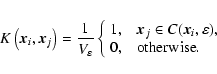 \begin{eqnarray*}K\left({\vec x}_i,{\vec x}_j\right)=\frac{1}{V_\varepsilon}\lef...
...}_i,\varepsilon),\\
0,& \mbox{otherwise}.
\end{array} \right.
\end{eqnarray*}