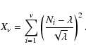 \begin{displaymath}X_\nu=\sum^\nu_{i=1}\left(\frac{N_i-\lambda}{\sqrt{\lambda}}\right)^2.
\end{displaymath}