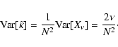 \begin{displaymath}\mbox{Var}[\hat{\kappa}]=\frac{1}{N^2}\mbox{Var}[X_\nu]=\frac{2\nu}{N^2}\cdot
\end{displaymath}
