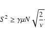 \begin{displaymath}S^2\geq\gamma\mu N\sqrt{\frac{2}{\nu}}\cdot
\end{displaymath}