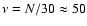 $\nu=N/30\approx 50$