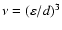 $\nu=(\varepsilon/d)^3$