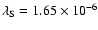 $\lambda_{\rm S}=1.65\times 10^{-6}$