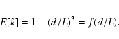 \begin{eqnarray*}E[\hat{\kappa}]=1-(d/L)^3=f(d/L).
\end{eqnarray*}