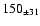 $ 150_{\pm 31 } $