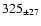 $ 325 _{\pm 27 } $
