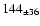 $ 144 _{\pm 36 } $