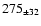$ 275 _{\pm 32 } $