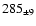 $ 285 _{\pm 9 } $