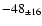 $ -48 _{\pm 16} $