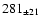 $ 281 _{\pm 21 } $
