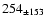 $254 _{\pm 153 }$