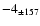 $-4_{\pm 157} $