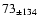 $73_{\pm 134} $