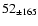 $52_{\pm 165} $