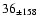 $ 36_{\pm 158} $