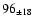 $ 96 _{\pm 18 } $