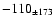 $-110 _{\pm 173 } $