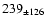 $239_{\pm 126} $