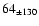 $ 64_{\pm 130} $