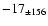 $-17_{\pm 156} $