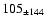 $ 105_{\pm 144} $