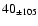 $40 _{\pm 105}$