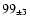 $99_{\pm 3} $