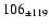 $106 _{\pm 119} $