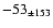 $-53 _{\pm 153} $