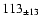 $ 113 _{\pm 13 } $