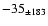 $-35 _{\pm 183 } $