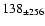 $138 _{\pm 256} $