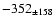 $-352 _{\pm 158} $