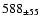 $588_{\pm 55 } $