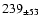 $ 239_{\pm 53 } $