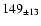 $ 149_{\pm 13 } $