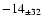 $ -14 _{\pm 32 } $