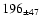 $ 196 _{\pm 47 } $