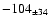 $ -104 _{\pm 34 } $